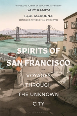 Cover Image for Spirits of San Francisco: Voyages Through the Unknown City -- Gary Kamiya, Paperback