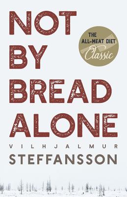 Cover Image for Not by Bread Alone -- Vilhjalmur Steffansson, Paperback