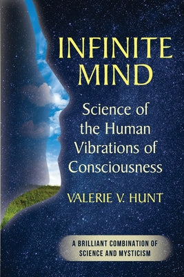 Cover Image for Infinite Mind: Science of the Human Vibrations of Consciousness -- Valerie V. Hunt, Paperback