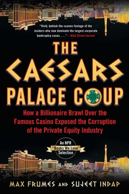 Cover Image for The Caesars Palace Coup: How a Billionaire Brawl Over the Famous Casino Exposed the Power and Greed of Wall Street -- Sujeet Indap, Paperback