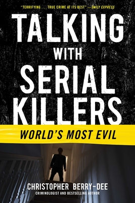 Cover Image for Talking with Serial Killers: World's Most Evil -- Christopher Berry-Dee, Paperback