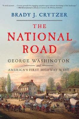 Cover Image for The National Road: George Washington and America's First Highway West -- Brady J. Crytzer, Hardcover