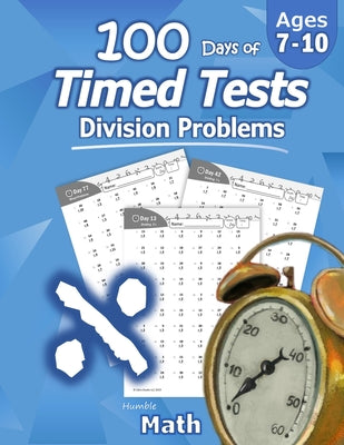 Cover Image for Humble Math - 100 Days of Timed Tests: Division: Ages 8-10, Math Drills, Digits 0-12, Reproducible Practice Problems, Grades 3-5, KS1 -- Humble Math, Paperback