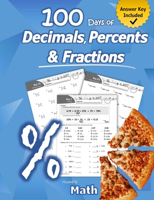 Cover Image for Humble Math - 100 Days of Decimals, Percents & Fractions: Advanced Practice Problems (Answer Key Included) - Converting Numbers - Adding, Subtracting, -- Humble Math, Paperback