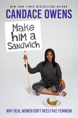 Cover Image for Make Him a Sandwich: Why Real Women Don't Need Fake Feminism -- Candace Owens, Hardcover