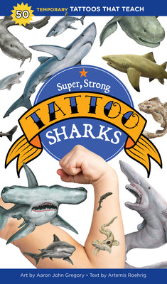 Cover Image for Super, Strong Tattoo Sharks: 50 Temporary Tattoos That Teach -- Aaron John Gregory, Paperback