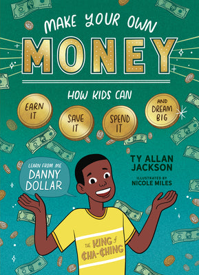 Cover Image for Make Your Own Money: How Kids Can Earn It, Save It, Spend It, and Dream Big, with Danny Dollar, the King of Cha-Ching -- Ty Allan Jackson, Paperback