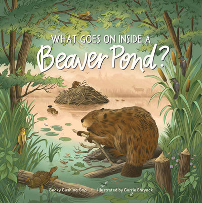 Cover Image for What Goes on Inside a Beaver Pond? -- Becky Cushing Gop, Hardcover