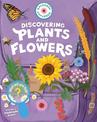 Cover Image for Backpack Explorer: Discovering Plants and Flowers: What Will You Find? -- Editors of Storey Publishing, Hardcover