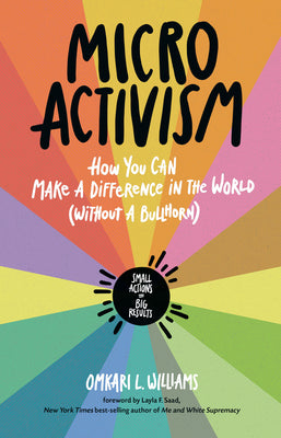 Cover Image for Micro Activism: How You Can Make a Difference in the World Without a Bullhorn -- Omkari L. Williams, Paperback