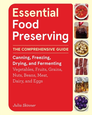 Cover Image for Essential Food Preserving: The Comprehensive Guide to Canning, Freezing, Drying, and Fermenting Vegetables, Fruits, Grains, Nuts, Beans, Meat, Dairy, -- Julia Skinner, Hardcover
