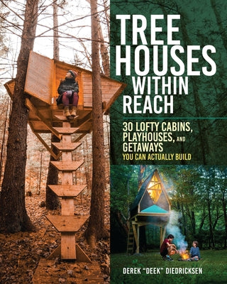Cover Image for Tree Houses Within Reach: 30 Lofty Cabins, Playhouses, and Getaways You Can Actually Build -- Derek Diedricksen, Paperback