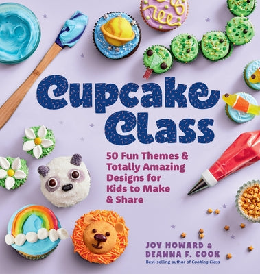 Cover Image for Cupcake Class: 50 Fun Themes & Totally Amazing Designs for Kids to Make & Share -- Joy Howard, Hardcover
