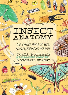 Cover Image for Insect Anatomy: The Curious World of Bees, Beetles, Butterflies, and Bugs -- Julia Rothman, Paperback
