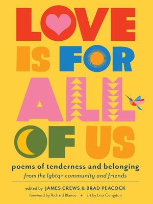 Cover Image for Love Is for All of Us: Poems of Tenderness and Belonging from the LGBTQ+ Community and Friends -- James Crews, Paperback