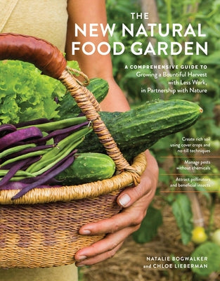 Cover Image for The New Natural Food Garden: A Comprehensive Guide to Growing a Bountiful Harvest with Less Work, in Partnership with Nature -- Natalie Bogwalker, Paperback
