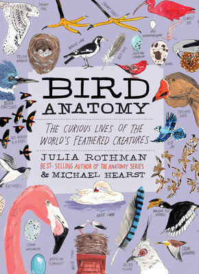 Cover Image for Bird Anatomy: The Curious Lives of the World's Feathered Creatures -- Julia Rothman, Paperback