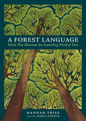 Cover Image for A Forest Language: Words That Illuminate the Astonishing World of Trees -- Hannah Fries, Hardcover