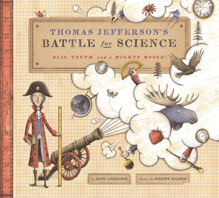 Cover Image for Thomas Jefferson's Battle for Science: Bias, Truth, and a Mighty Moose! -- Beth Anderson, Hardcover