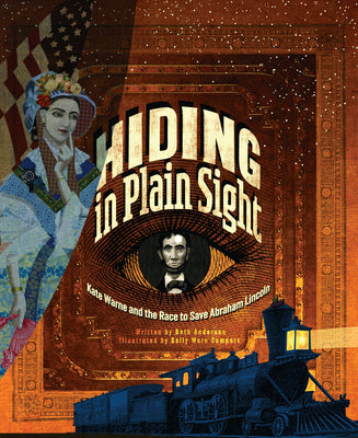 Cover Image for Hiding in Plain Sight: Kate Warne and the Race to Save Abraham Lincoln -- Beth Anderson, Hardcover
