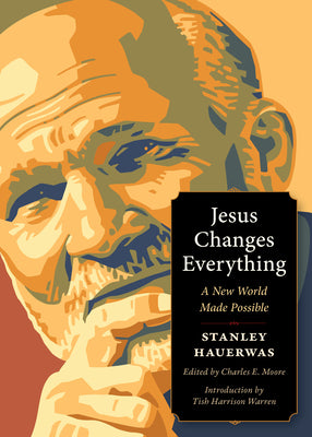 Cover Image for Jesus Changes Everything: A New World Made Possible -- Stanley Hauerwas, Paperback