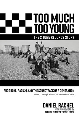 Cover Image for Too Much Too Young, the 2 Tone Records Story: Rude Boys, Racism, and the Soundtrack of a Generation -- Daniel Rachel, Hardcover