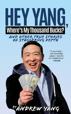 Cover Image for Hey Yang, Where's My Thousand Bucks?: And Other True Stories of Staggering Depth -- Andrew Yang, Hardcover