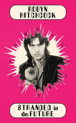 Cover Image for Stranded in the Future -- Robyn Hitchcock, Hardcover