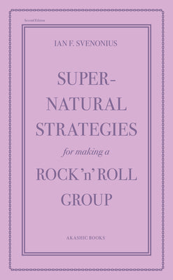 Cover Image for Supernatural Strategies for Making a Rock 'n' Roll Group: Second Edition -- Ian F. Svenonius, Paperback
