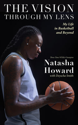 Cover Image for The Vision Through My Lens: My Life in Basketball and Beyond -- Natasha Howard, Paperback