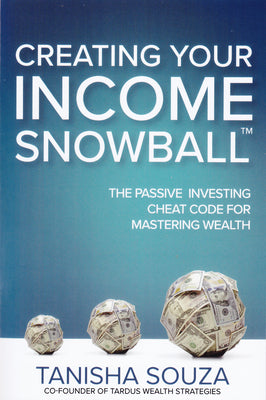 Cover Image for Creating Your Income Snowball: The Passive Investing Cheat Code for Mastering Wealth -- Tanisha Souza, Paperback
