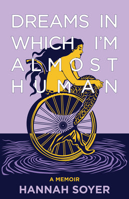 Cover Image for Dreams in Which I'm Almost Human: A Memoir -- Hannah Soyer, Paperback