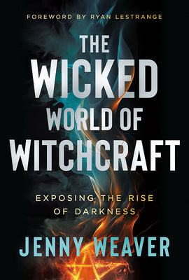 Cover Image for The Wicked World of Witchcraft: Exposing the Rise of Darkness -- Jenny Weaver, Paperback
