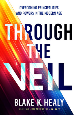 Cover Image for Through the Veil: Overcoming Principalities and Powers of the Modern Age -- Blake K. Healy, Paperback