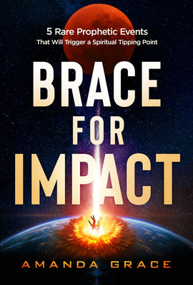 Cover Image for Brace for Impact: Five Rare Prophetic Events That Will Trigger a Spiritual Tipping Point -- Amanda Grace, Paperback