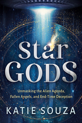 Cover Image for Star Gods: Unmasking the Alien Agenda, Fallen Angels, and End-Time Deception -- Katie Souza, Paperback