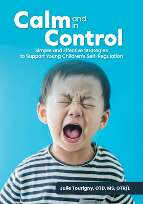 Cover Image for Calm and in Control: Simple and Effective Strategies to Support Young Children's Self-Regulation -- Julie Tourigny, Paperback
