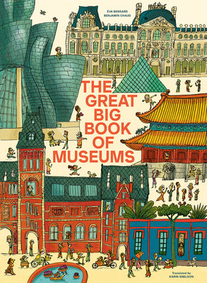Cover Image for The Great Big Book of Museums: A Visit to 13 Spectacular Museums from Around the World -- Éva Bensard, Hardcover