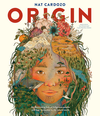 Cover Image for Origin: An Illuminating Look at Indigenous Peoples and Their Connection to the Natural World. -- Nat Cardozo, Hardcover
