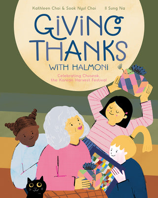 Cover Image for Giving Thanks with Halmoni: Celebrating Chuseok, the Korean Harvest Festival -- Kathleen Choi, Hardcover