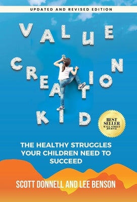 Cover Image for Value Creation Kid: The Healthy Struggles Your Children Need to Succeed -- Lee Benson, Hardcover