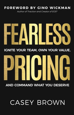 Cover Image for Fearless Pricing: Ignite Your Team, Own Your Value, and Command What You Deserve -- Casey Brown, Paperback