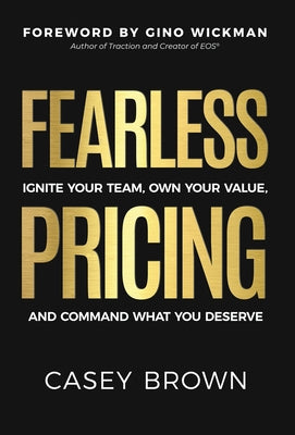 Cover Image for Fearless Pricing: Ignite Your Team, Own Your Value, and Command What You Deserve -- Casey Brown, Hardcover