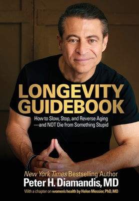 Cover Image for Longevity Guidebook: How to Slow, Stop, and Reverse Aging - and NOT Die from Something Stupid -- Peter H. Diamandis, Hardcover