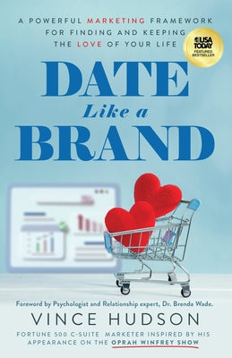 Cover Image for Date Like a Brand: A Powerful Marketing Framework for Finding and Keeping the Love of Your Life -- Vince Hudson, Paperback