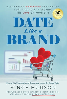 Cover Image for Date Like a Brand: A Powerful Marketing Framework for Finding and Keeping the Love of Your Life -- Vince Hudson, Hardcover