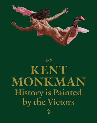 Cover Image for Kent Monkman: History Is Painted by the Victors -- Kent Monkman, Hardcover