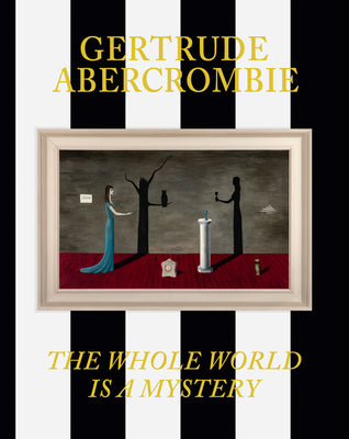 Cover Image for Gertrude Abercrombie: The Whole World Is a Mystery -- Gertrude Abercrombie, Hardcover