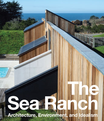 Cover Image for The Sea Ranch: Architecture, Environment, and Idealism -- Jennifer Dunlop Fletcher, Hardcover