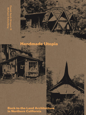 Cover Image for Handmade Utopia: Back-To-The-Land Architecture in Northern California -- David Jacob Kramer, Paperback